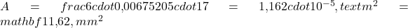 A = frac{6 cdot 0{,}00675}{205 cdot 17} = 1{,}162 cdot 10^{-5},text{m}^2 = mathbf{11{,}62,mm^2}