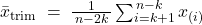 \bar{x}_{\text{trim}} \;=\; \frac{1}{\,n-2k\,} \sum_{i=k+1}^{\,n-k} x_{(i)}