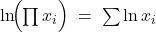 Rendered by QuickLaTeX.com \ln\!\Bigl(\prod x_i\Bigr) \;=\; \sum \ln x_i