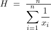 Rendered by QuickLaTeX.com H \;=\; \frac{n}{\displaystyle\sum_{i=1}^{n} \frac{1}{x_i}}