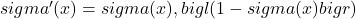 sigma'(x)=sigma(x),bigl(1-sigma(x)bigr)