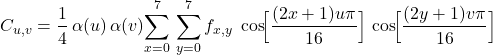 \[ C_{u,v}= \frac{1}{4}\,\alpha(u)\,\alpha(v)\! \sum_{x=0}^{7}\,\sum_{y=0}^{7} f_{x,y}\; \cos\!\Bigl[\frac{(2x+1)u\pi}{16}\Bigr]\, \cos\!\Bigl[\frac{(2y+1)v\pi}{16}\Bigr] \]