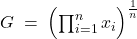 Rendered by QuickLaTeX.com G \;=\; \Bigl( \prod_{i=1}^{n} x_i \Bigr)^{\frac{1}{n}}
