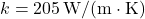 k = 205\,\mathrm{W/(m\cdot K)}
