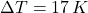 \Delta T = 17\,K