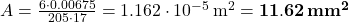 A = \frac{6 \cdot 0.00675}{205 \cdot 17} = 1.162 \cdot 10^{-5}\,\mathrm{m}^2 = \mathbf{11.62\,mm^2}