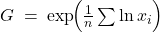 Rendered by QuickLaTeX.com G \;=\; \exp\!\Bigl(\tfrac{1}{n}\sum \ln x_i\Bigr)