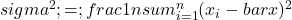 sigma^{2} ;=; frac{1}{n}sum_{i=1}^{n}(x_i - bar{x})^{2}