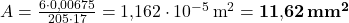 A = \frac{6 \cdot 0{,}00675}{205 \cdot 17} = 1{,}162 \cdot 10^{-5}\,\text{m}^2 = \mathbf{11{,}62\,mm^2}