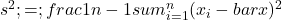 s^{2} ;=; frac{1}{n-1}sum_{i=1}^{n}(x_i - bar{x})^{2}