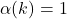 \alpha(k)=1