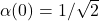 \alpha(0)=1/\sqrt{2}