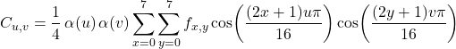 Rendered by QuickLaTeX.com \begin{displaymath} C_{u,v}=\frac{1}{4}\,\alpha(u)\,\alpha(v) \sum_{x=0}^{7}\sum_{y=0}^{7} f_{x,y} \cos\!\left(\frac{(2x+1)u\pi}{16}\right) \cos\!\left(\frac{(2y+1)v\pi}{16}\right) \end{displaymath}