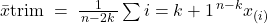 \bar{x}{\text{trim}} \;=\; \frac{1}{\,n-2k\,} \sum{i=k+1}^{\,n-k} x_{(i)} 
