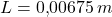 L = 0{,}00675\,m